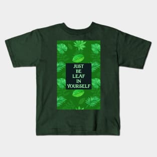 Just Be Leaf in Yourself Kids T-Shirt